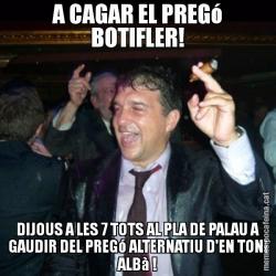 A CAGAR EL PREGó BOTIFLER! DIJOUS A LES 7 TOTS AL PLA DE PALAU A GAUDIR DEL PREGó ALTERNATIU D'EN TONI ALBà !