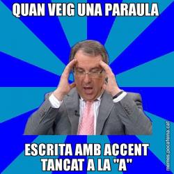 QUAN VEIG UNA PARAULA  ESCRITA AMB ACCENT TANCAT A LA "A"