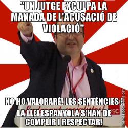 "UN JUTGE EXCULPA LA MANADA DE L'ACUSACIÓ DE VIOLACIÓ" NO HO VALORARÉ! LES SENTÈNCIES I LA LLEI ESPANYOLA S'HAN DE COMPLIR I RESPECTAR!