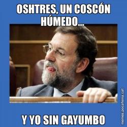 OSHTRES, UN COSCÓN HÚMEDO...  Y YO SIN GAYUMBO