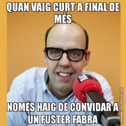 QUAN VAIG CURT A FINAL DE MÉS NOMÉS HAIG DE CONVIDAR A UN FUSTER FABRA