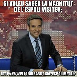 SI VOLEU SABER LA MAGNITUT DE L'ESPOLI VISITEU:  HTTP://WWW.JORDIBABOT.CAT/ESPOLIMETRE/