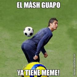 EL MÁSH GUAPO YA TIENE MEME!