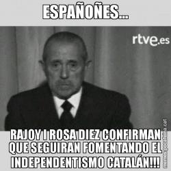 ESPAÑOÑES... RAJOY I ROSA DIEZ CONFIRMAN QUE SEGUIRAN FOMENTANDO EL INDEPENDENTISMO CATALÁN!!!