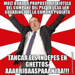 MOLT BONA LA PROPOSTA PATRIÒTICA DEL COMPANY DEL PSC TRILLAS I EN GUARDINGO DE LA COMUNA PUDENTA TANCAR ELS INDEPES EN GHETTOS. AAARRIBAASPAAANYAA!!!