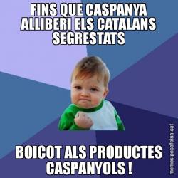 FINS QUE CASPANYA ALLIBERI ELS CATALANS SEGRESTATS BOICOT ALS PRODUCTES CASPANYOLS !