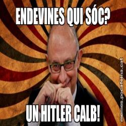 ENDEVINES QUI SÓC? UN HITLER CALB!
