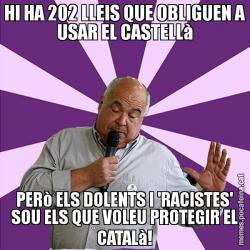 HI HA 202 LLEIS QUE OBLIGUEN A USAR EL CASTELLà PERò ELS DOLENTS I 'RACISTES' SOU ELS QUE VOLEU PROTEGIR EL CATALà!