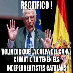 RECTIFICO ! VOLIA DIR QUE LA CULPA DEL CANVI CLIMÀTIC LA TENEN ELS INDEPENDENTISTES CATALANS