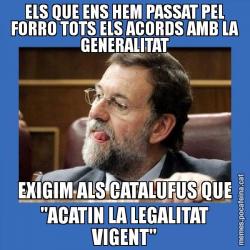 ELS QUE ENS HEM PASSAT PEL FORRO TOTS ELS ACORDS AMB LA GENERALITAT EXIGIM ALS CATALUFUS QUE "ACATIN LA LEGALITAT VIGENT"