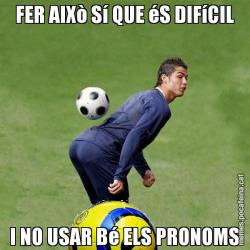 FER AIXò Sí QUE éS DIFíCIL I NO USAR Bé ELS PRONOMS