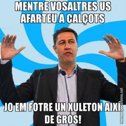 MENTRE VOSALTRES US AFARTEU A CALÇOTS JO EM FOTRE UN XULETON AIXÍ DE GROS!
