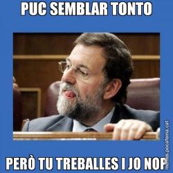 PUC SEMBLAR TONTO PERÒ TU TREBALLES I JO NOP