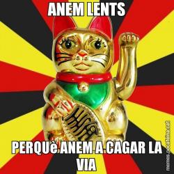 ANEM LENTS PERQUè ANEM A CAGAR LA VIA