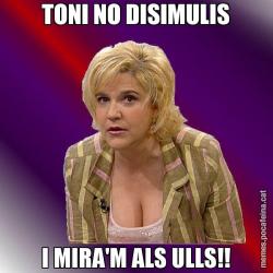 TONI NO DISIMULIS I MIRA'M ALS ULLS!!