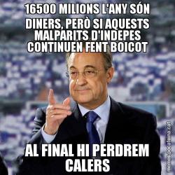 16500 MILIONS L'ANY SÓN DINERS, PERÒ SI AQUESTS MALPARITS D'INDEPES CONTINUEN FENT BOICOT AL FINAL HI PERDREM CALERS
