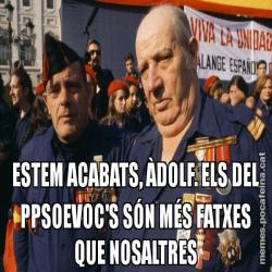ESTEM ACABATS, ÀDOLF. ELS DEL PPSOEVOC'S SÓN MÉS FATXES QUE NOSALTRES