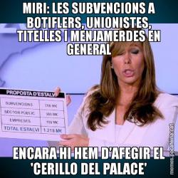 MIRI: LES SUBVENCIONS A BOTIFLERS, UNIONISTES, TITELLES I MENJAMERDES EN GENERAL ENCARA HI HEM D'AFEGIR EL 'CERILLO DEL PALACE'