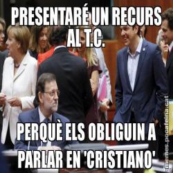 PRESENTARÉ UN RECURS AL T.C. PERQUÈ ELS OBLIGUIN A PARLAR EN 'CRISTIANO'