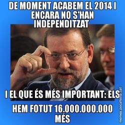 DE MOMENT ACABEM EL 2014 I ENCARA NO S'HAN INDEPENDITZAT  I EL QUE ÉS MÉS IMPORTANT: ELS HEM FOTUT 16.000.000.000 MÉS