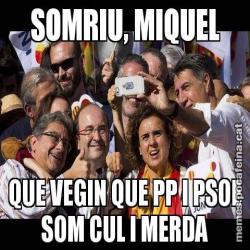 SOMRIU, MIQUEL QUE VEGIN QUE PP I PSOE SOM CUL I MERDA
