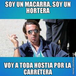 SOY UN MACARRA, SOY UN HORTERA VOY A TODA HOSTIA POR LA CARRETERA