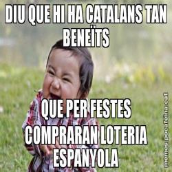 DIU QUE HI HA CATALANS TAN BENEÏTS QUE PER FESTES COMPRARAN LOTERIA ESPANYOLA