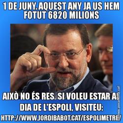 1 DE JUNY. AQUEST ANY JA US HEM FOTUT 6820 MILIONS AIXÒ NO ÉS RES. SI VOLEU ESTAR AL DIA DE L'ESPOLI, VISITEU: HTTP://WWW.JORDIBABOT.CAT/ESPOLIMETRE/