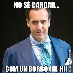 NO SÉ CARDAR... COM UN BORBÓ (HI, HI)
