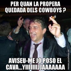 PER QUAN LA PROPERA QUEDADA DELS COWBOYS ? AVISEU-ME JO POSO EL CAVA...YIIIIIIIJJAAAAAAA