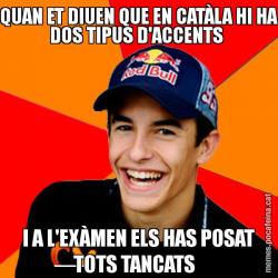 QUAN ET DIUEN QUE EN CATÀLA HI HA DOS TIPUS D'ACCENTS  I A L'EXÀMEN ELS HAS POSAT TOTS TANCATS