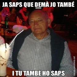 JA SAPS QUE DEMÀ JO TAMBÉ ..... I TU TAMBÉ HO SAPS