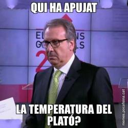 QUI HA APUJAT LA TEMPERATURA DEL PLATÓ?