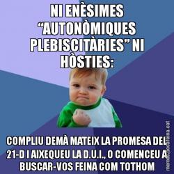 NI ENÈSIMES “AUTONÒMIQUES PLEBISCITÀRIES” NI HÒSTIES: COMPLIU DEMÀ MATEIX LA PROMESA DEL 21-D I AIXEQUEU LA D.U.I., O COMENCEU A BUSCAR-VOS FEINA COM TOTHOM