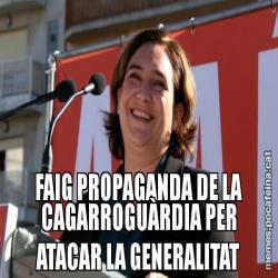 FAIG PROPAGANDA DE LA CAGARROGUÀRDIA PER ATACAR LA GENERALITAT