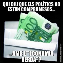 QUI DIU QUE ELS POLÍTICS NO ESTAN COMPROMESOS... ...AMB L'"ECONOMIA VERDA"?