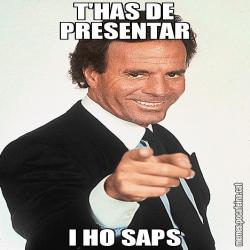 T'HAS DE PRESENTAR I HO SAPS