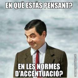 EN QUÈ ESTÀS PENSANT? EN LES NORMES D'ACCENTUACIÓ?