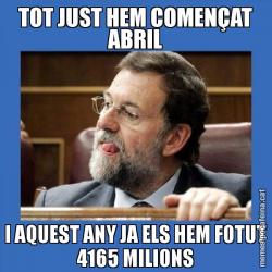 TOT JUST HEM COMENÇAT ABRIL I AQUEST ANY JA ELS HEM FOTUT 4165 MILIONS