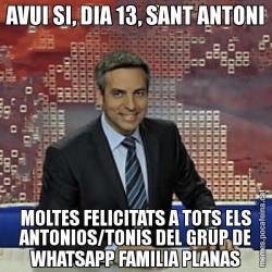 AVUI SI, DIA 13, SANT ANTONI MOLTES FELICITATS A TOTS ELS ANTONIOS/TONIS DEL GRUP DE WHATSAPP FAMILIA PLANAS