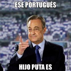 ESE PORTUGUÉS HIJO PUTA ES