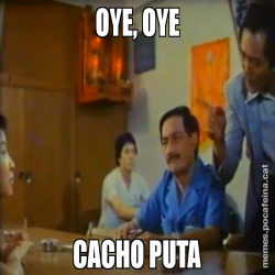 OYE, OYE CACHO PUTA