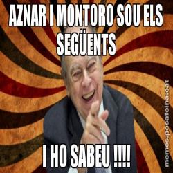 AZNAR I MONTORO SOU ELS SEGÜENTS I HO SABEU !!!!