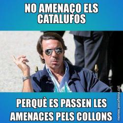 NO AMENAÇO ELS CATALUFOS PERQUÈ ES PASSEN LES AMENACES PELS COLLONS