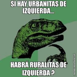 SI HAY URBANITAS DE IZQUIERDA... HABRÁ RURALITAS DE IZQUIERDA ?