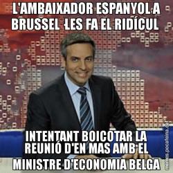 L'AMBAIXADOR ESPANYOL A BRUSSEL·LES FA EL RIDÍCUL  INTENTANT BOICOTAR LA REUNIÓ D'EN MAS AMB EL MINISTRE D'ECONOMIA BELGA