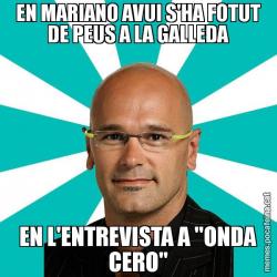 EN MARIANO AVUI S'HA FOTUT DE PEUS A LA GALLEDA EN L'ENTREVISTA A "ONDA CERO"