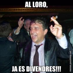 AL LORO, JA ES DIVENDRES!!!