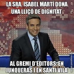 LA SRA. ISABEL MARTÍ DONA UNA LLIÇÓ DE DIGNITAT  AL GREMI D'EDITORS, EN JUNQUERAS I EN SANTI VILA