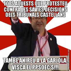 TOTS AQUESTS QUE PROTESTEU CONTRA LES SÀVIES DECISIONS DELS TRIBUNALS CASTELLANS TAMBÉ ANIREU A LA GARJOLA. VISCA EL PPSOEC'S!!!